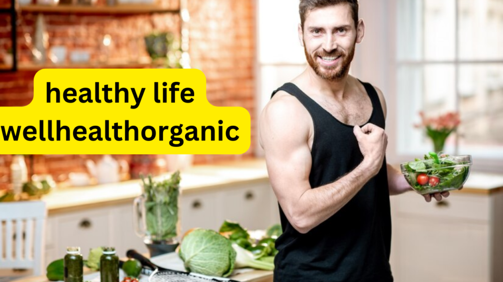 healthy life wellhealthorganic