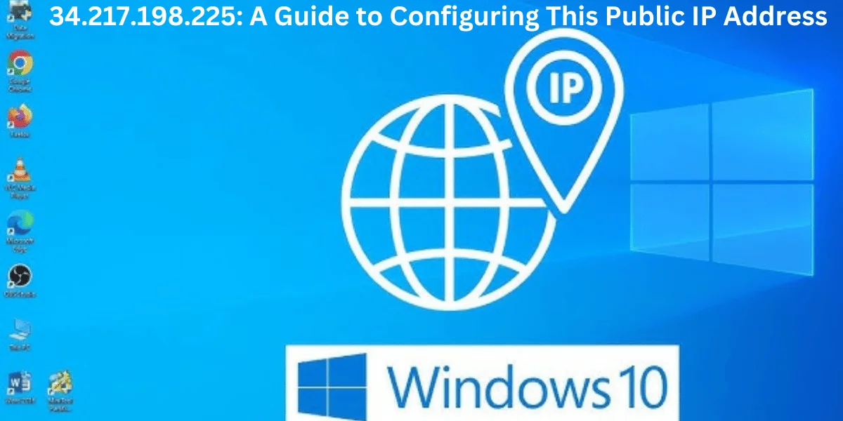 This emage showing a 34.217.198.225 A Guide to Configuring This Public IP Address