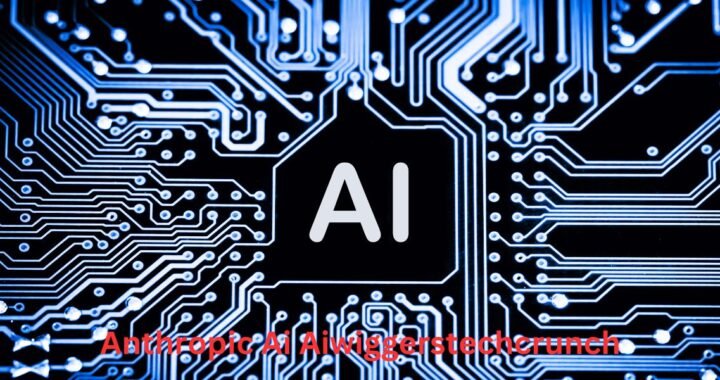 Anthropic Ai Aiwiggerstechcrunch: Pioneering the Future of Safe AI Development