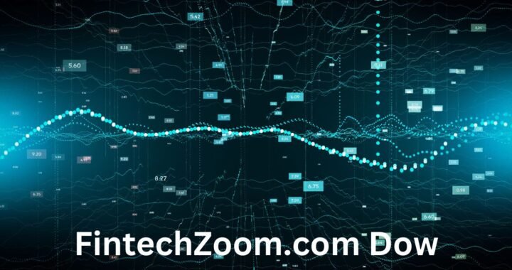 FintechZoom.com Dow: Understanding the Dow Jones and How FintechZoom Provides Market Insights