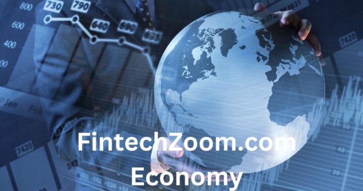 FintechZoom.com Economy – Revolutionizing the Digital Landscape