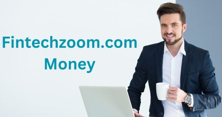 Fintechzoom.com Money: A Complete Guide to Money Management and Growth”