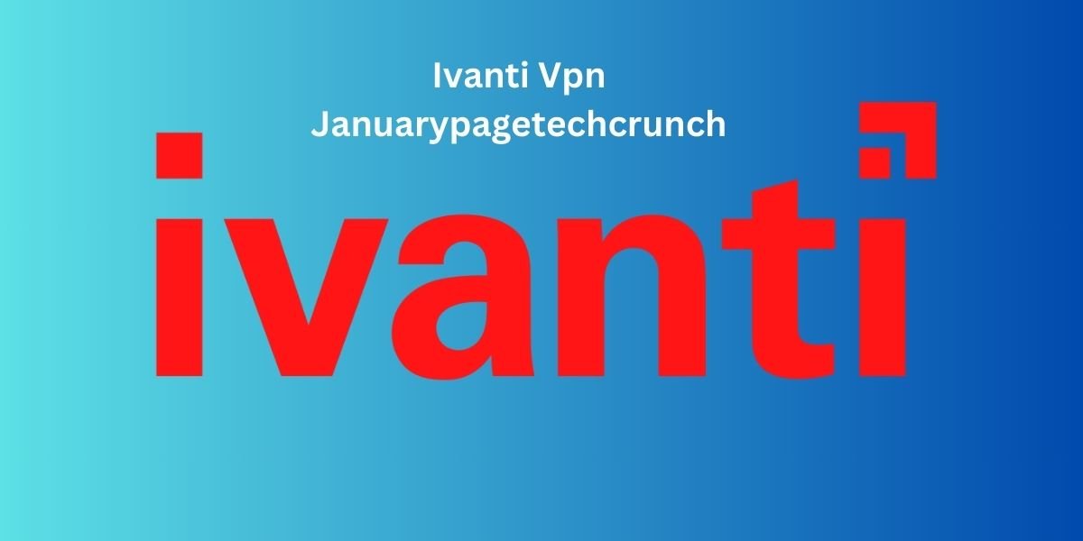 Ivanti Vpn Januarypagetechcrunch